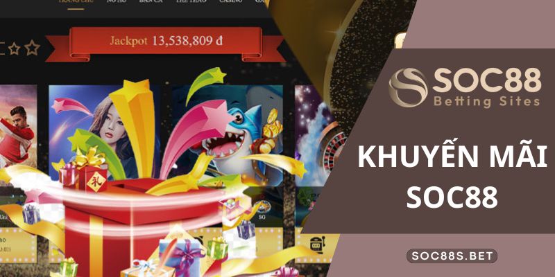 Tổng hợp các khuyến mãi SOC88 không thể bỏ lỡ