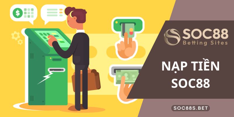 Nạp Tiền SOC88 Hướng Dẫn Cực Chi Tiết Cho Bet Thủ Nạp tiền SOC88 cần đáp ứng điều kiện gì?