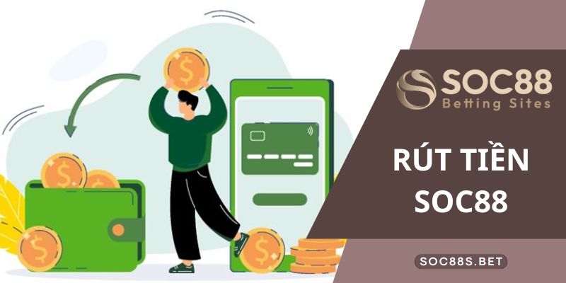 Điều kiện cần nắm khi thực hiện rút tiền SOC88