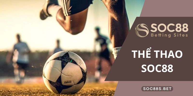 Các kèo cược thu hút nhất tại Thể thao SOC88